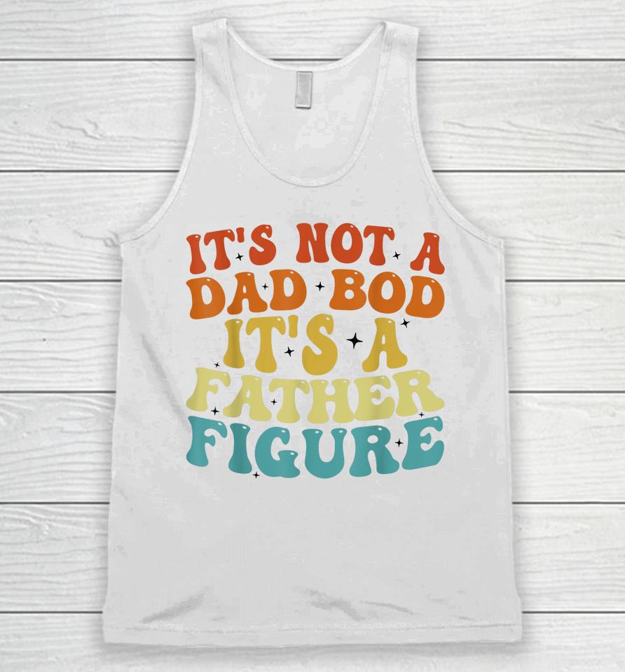 It's Not A Dad Bod It's A Father Figure 2023 Father's Day Unisex Tank Top