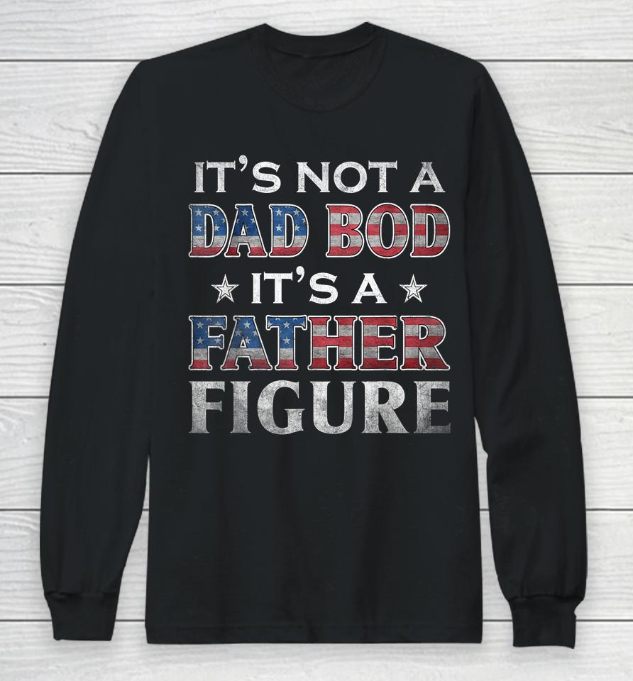 It's Not A Dad Bod It's A Father-Figure American Flag Long Sleeve T-Shirt