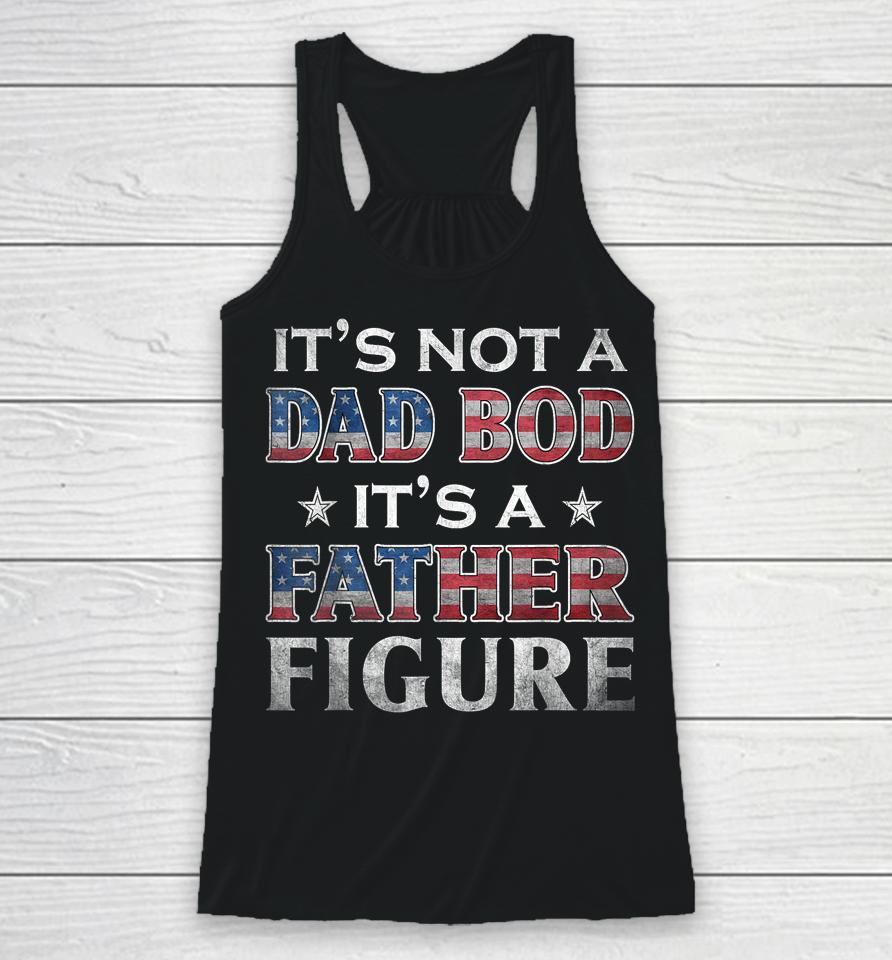 It's Not A Dad Bod It's A Father-Figure American Flag Racerback Tank