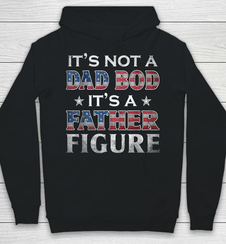 It's Not A Dad Bod It's A Father-Figure American Flag Hoodie