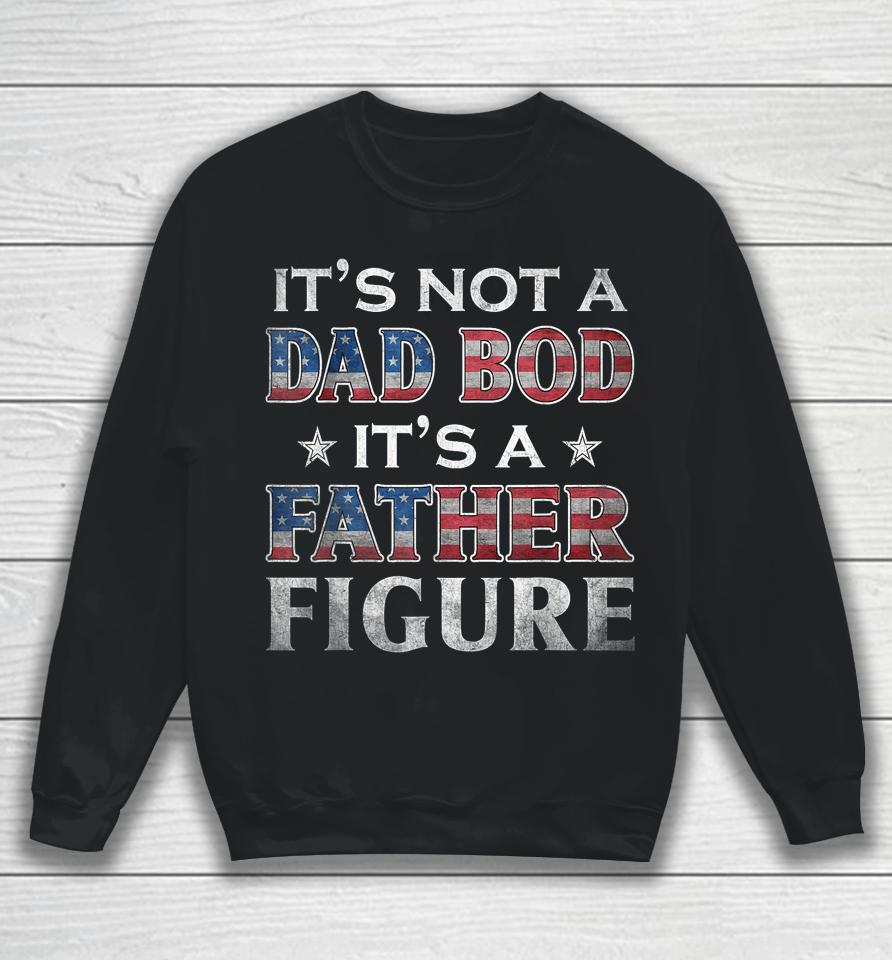 It's Not A Dad Bod It's A Father-Figure American Flag Sweatshirt