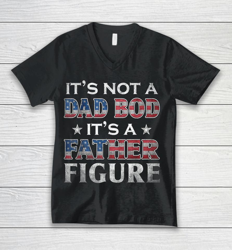 It's Not A Dad Bod It's A Father-Figure American Flag Unisex V-Neck T-Shirt