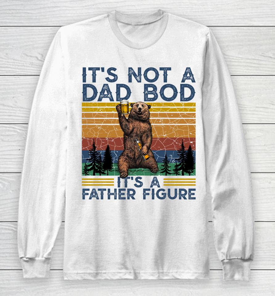 It's Not A Dad Bod It's A Father Figure Funny Bear Camping Long Sleeve T-Shirt
