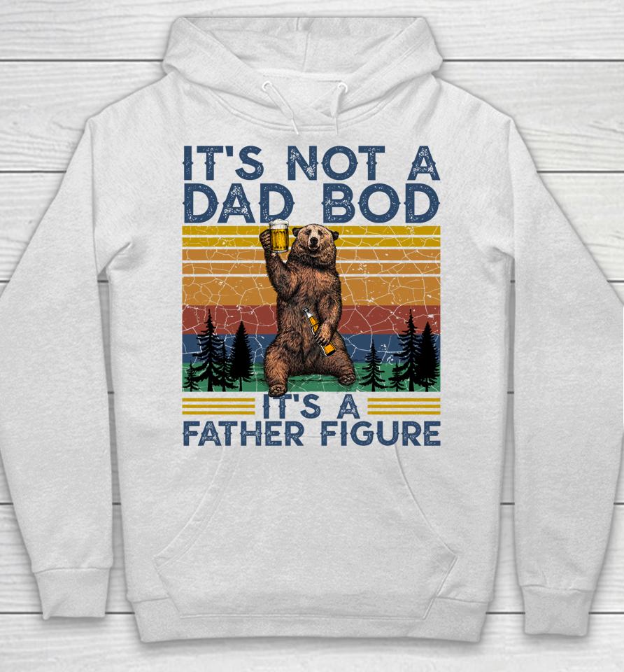 It's Not A Dad Bod It's A Father Figure Funny Bear Camping Hoodie