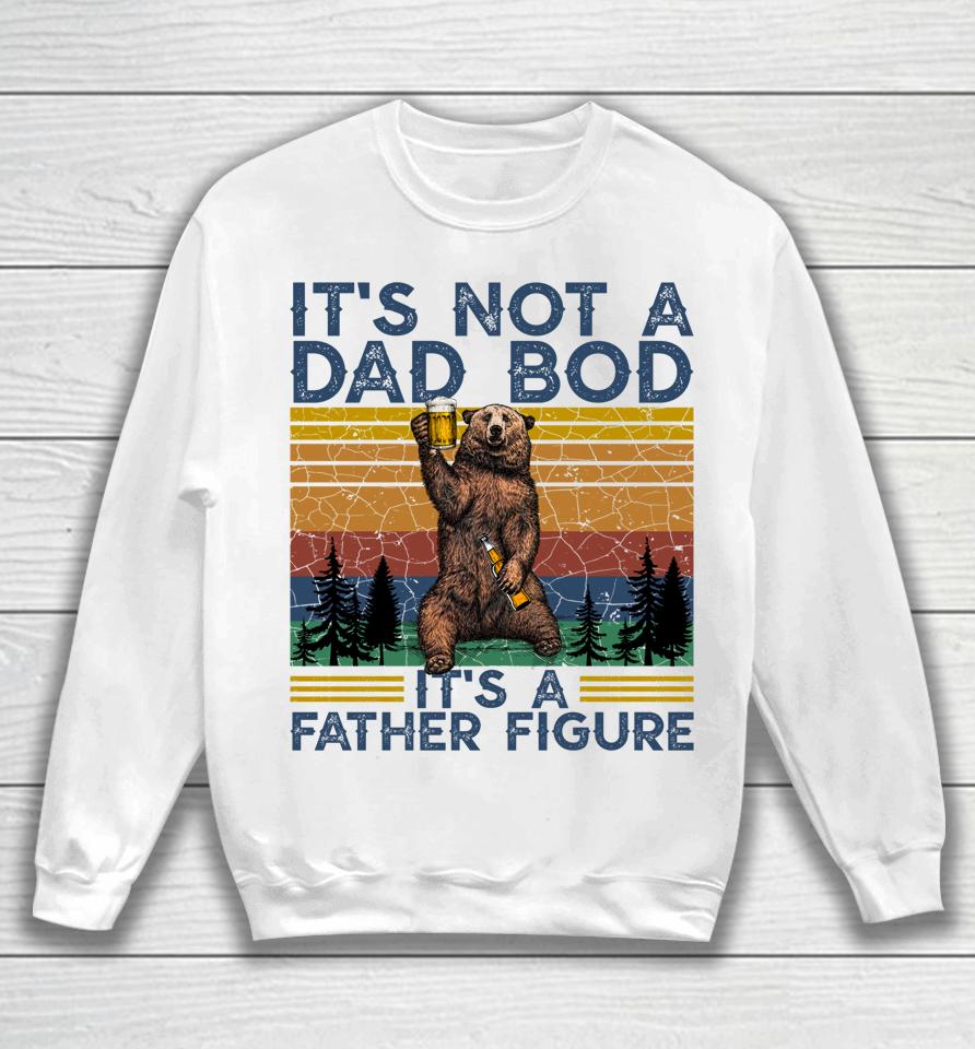 It's Not A Dad Bod It's A Father Figure Funny Bear Camping Sweatshirt