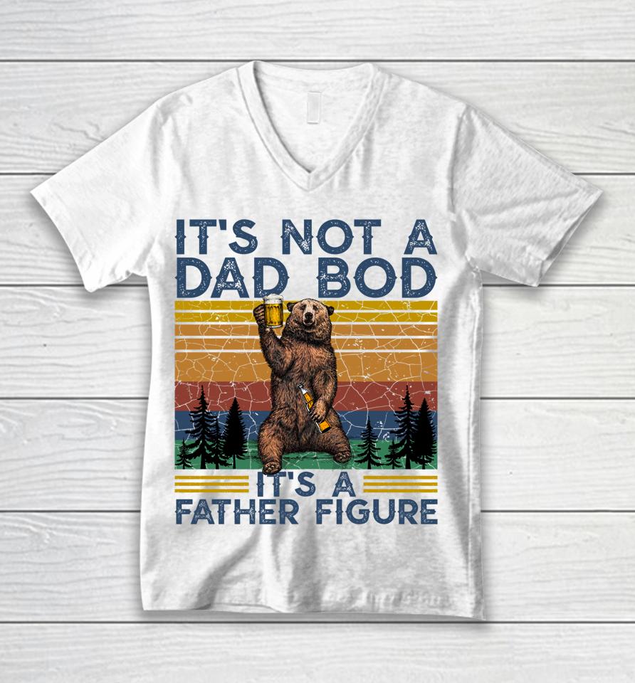 It's Not A Dad Bod It's A Father Figure Funny Bear Camping Unisex V-Neck T-Shirt