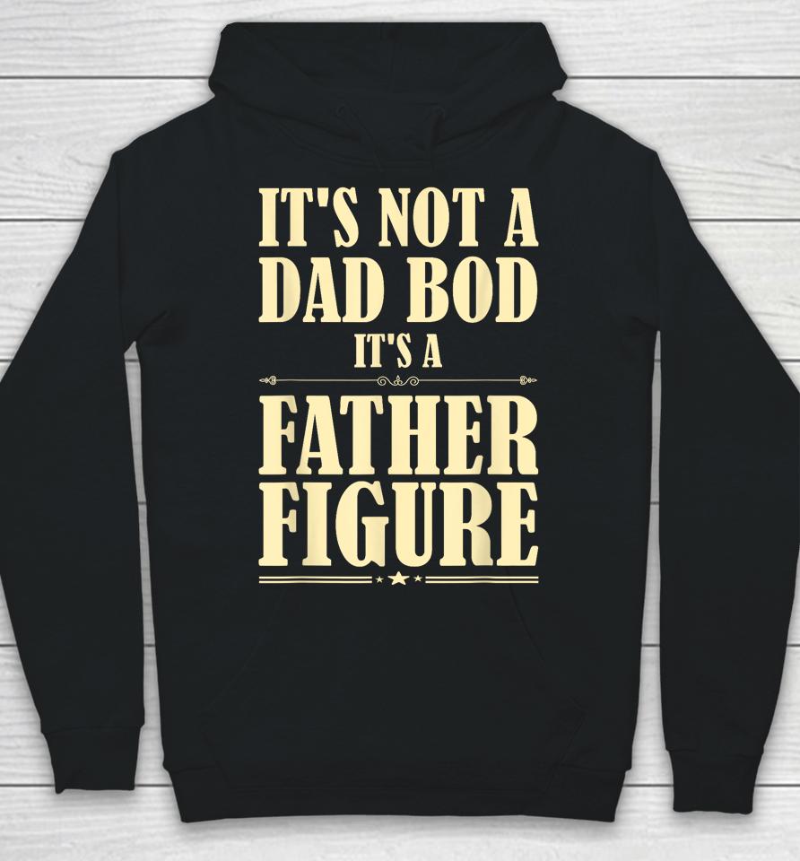 It's Not A Dad Bod It's A Father Figure Funny Father's Day Hoodie