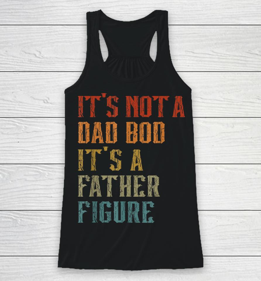 It's Not A Dad Bod It's A Father Figure Funny Retro Vintage Racerback Tank