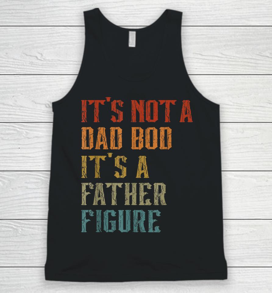 It's Not A Dad Bod It's A Father Figure Funny Retro Vintage Unisex Tank Top
