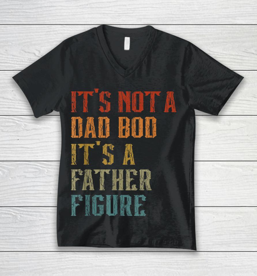 It's Not A Dad Bod It's A Father Figure Funny Retro Vintage Unisex V-Neck T-Shirt