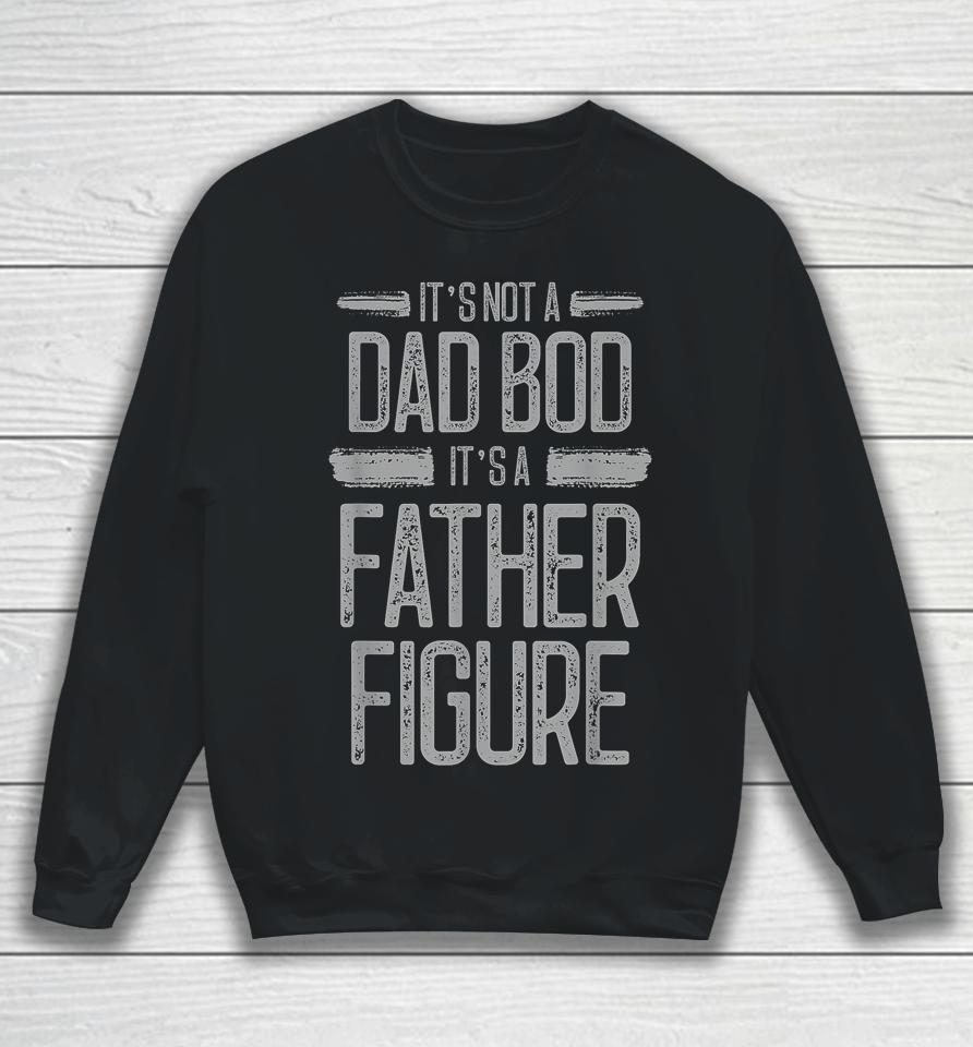 It's Not A Dad Bod It's A Father Figure Retro Vintage Sweatshirt