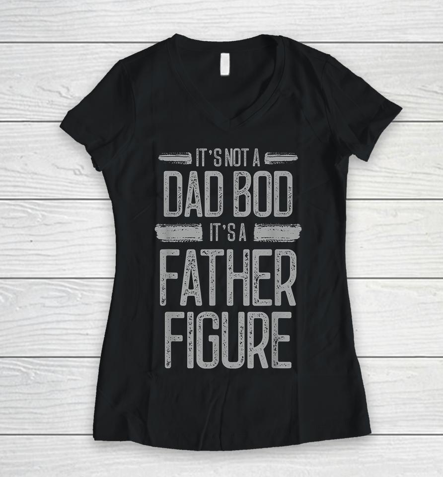 It's Not A Dad Bod It's A Father Figure Retro Vintage Women V-Neck T-Shirt