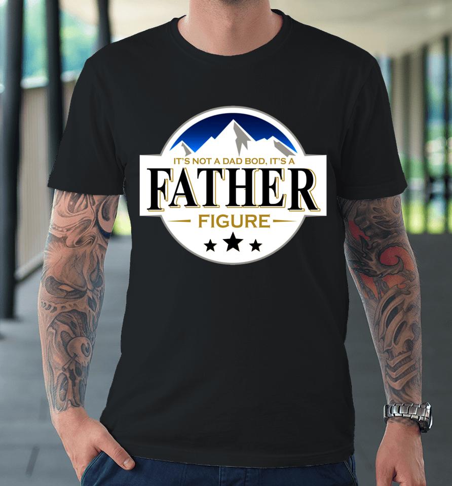 It's Not A Dad Bod It's A Father Funny Mountain Beer Lovers Premium T-Shirt