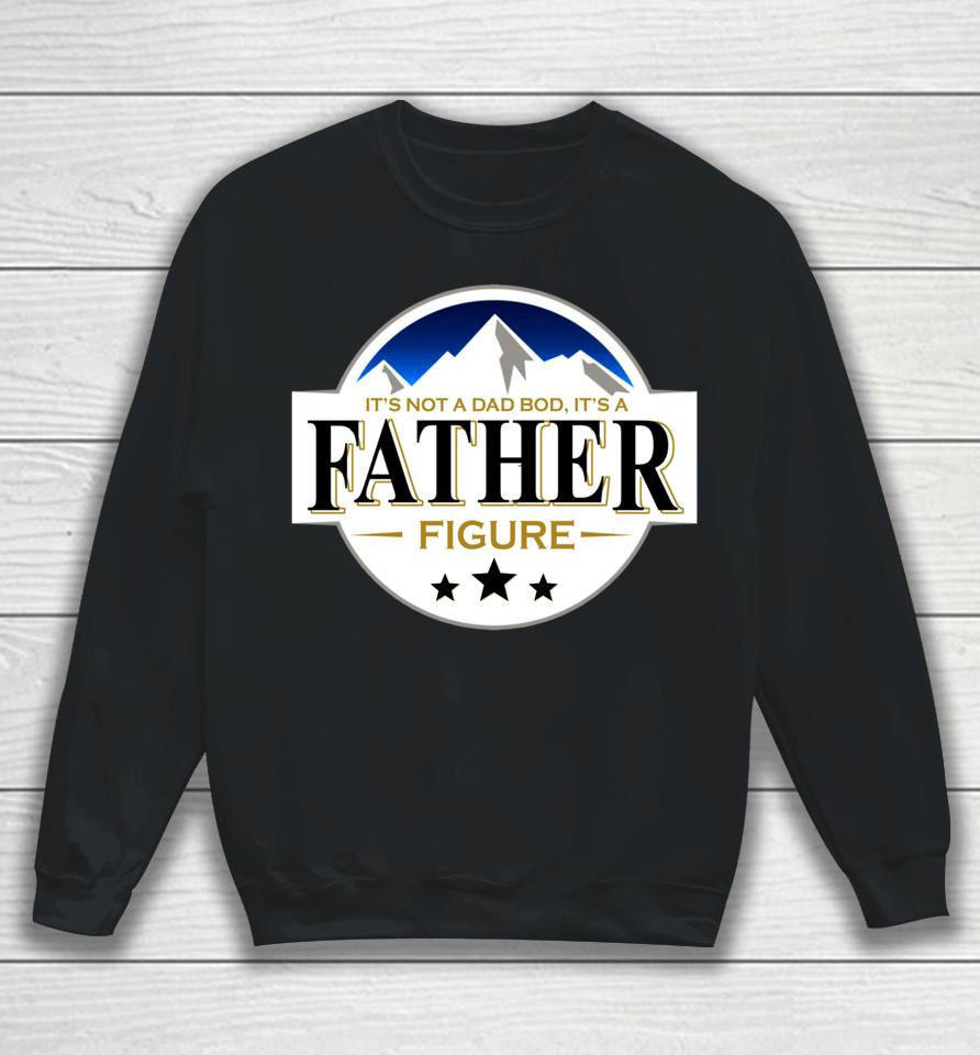 It's Not A Dad Bod It's A Father Funny Mountain Beer Lovers Sweatshirt