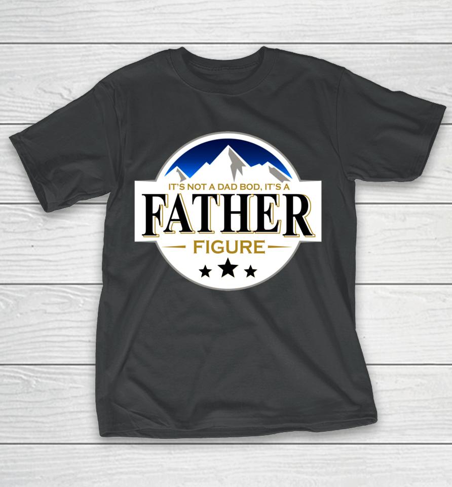 It's Not A Dad Bod It's A Father Funny Mountain Beer Lovers T-Shirt