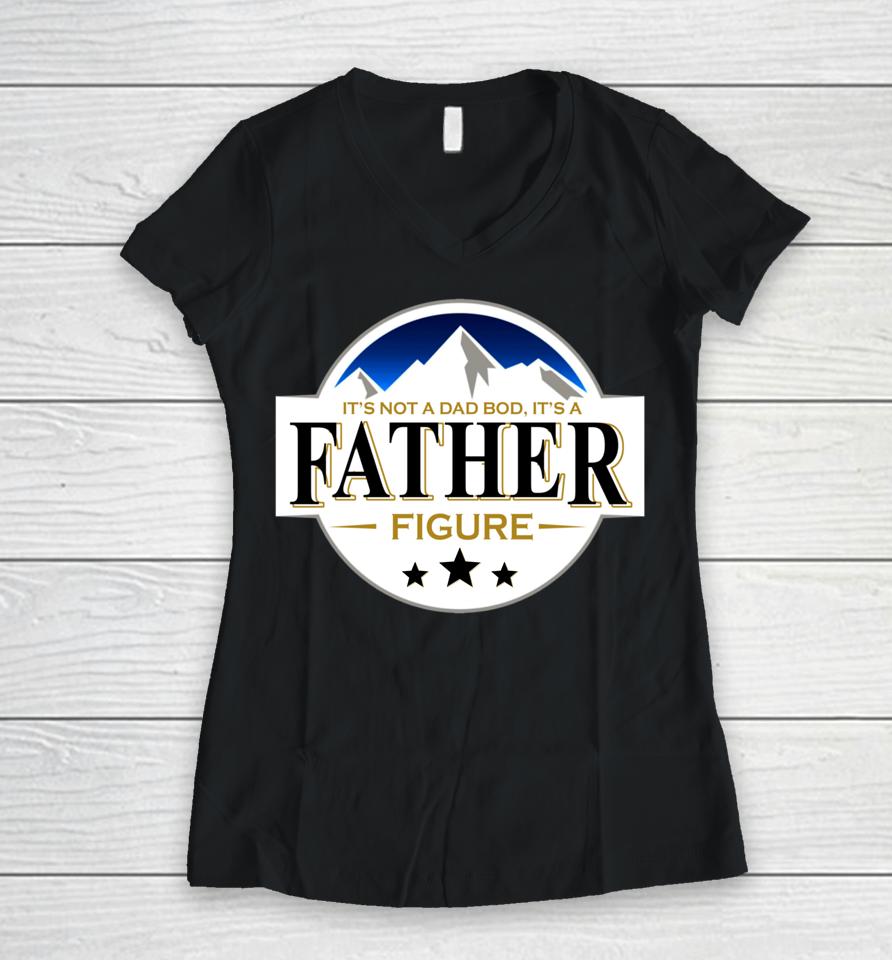 It's Not A Dad Bod It's A Father Funny Mountain Beer Lovers Women V-Neck T-Shirt