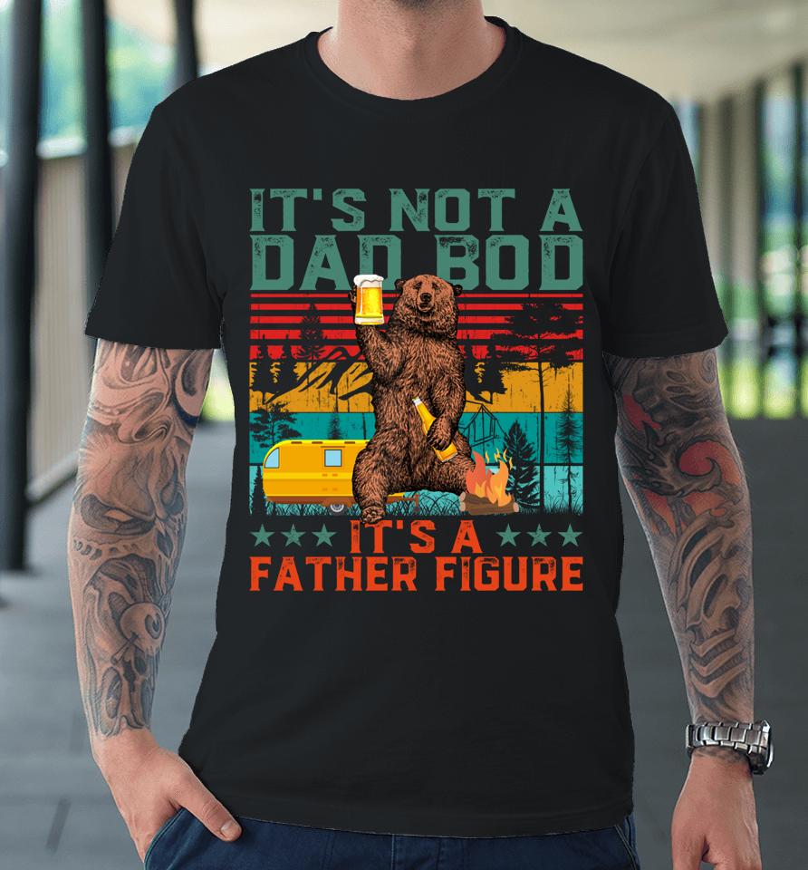 It's Not A Dad Bod It's A Figure Bear Drink Beer Vintage Premium T-Shirt