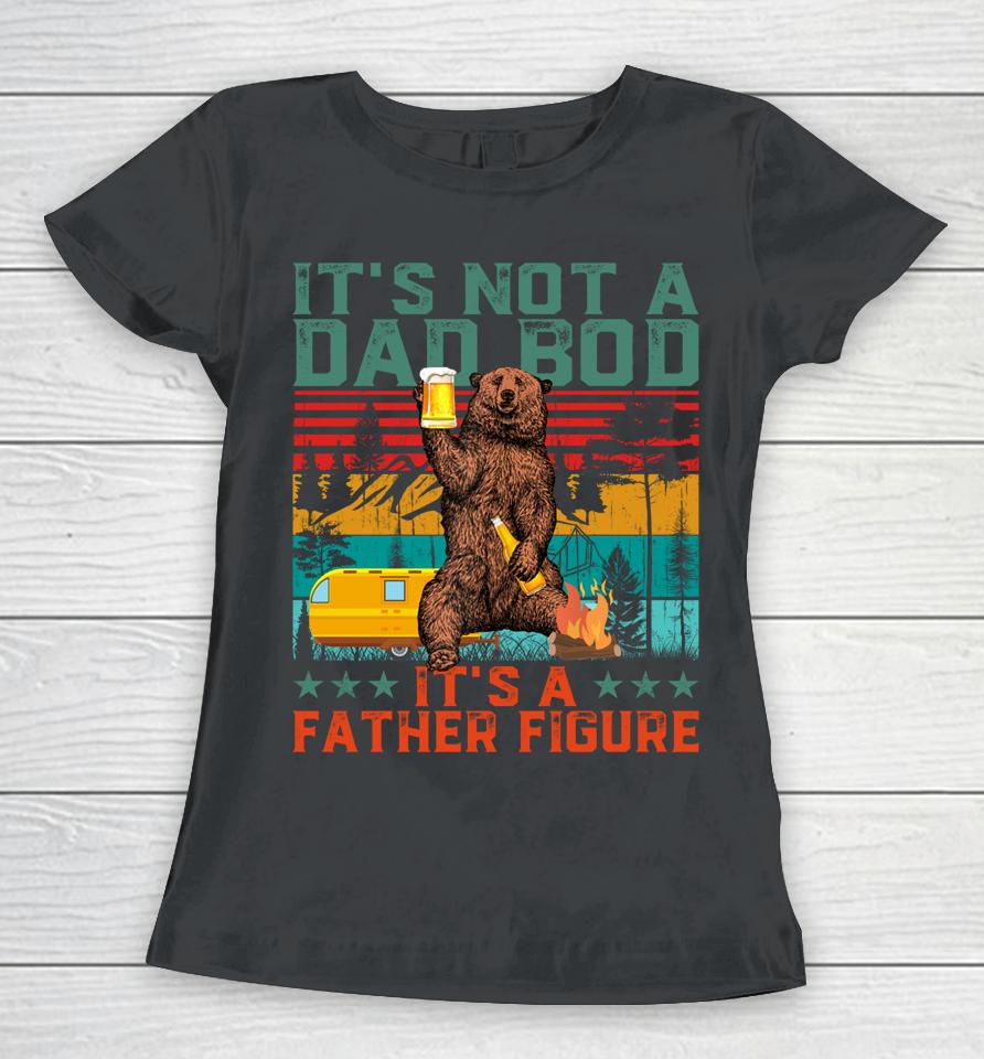 It's Not A Dad Bod It's A Figure Bear Drink Beer Vintage Women T-Shirt
