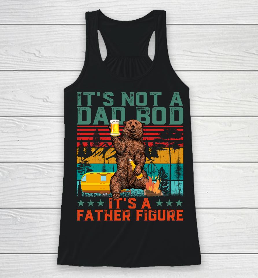 It's Not A Dad Bod It's Father Figure Funny Bear Beer Lovers Racerback Tank