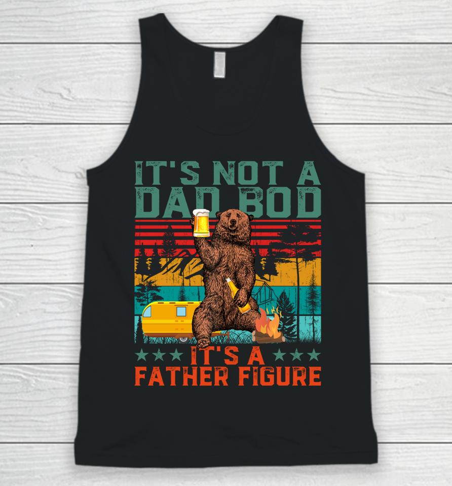 It's Not A Dad Bod It's Father Figure Funny Bear Beer Lovers Unisex Tank Top