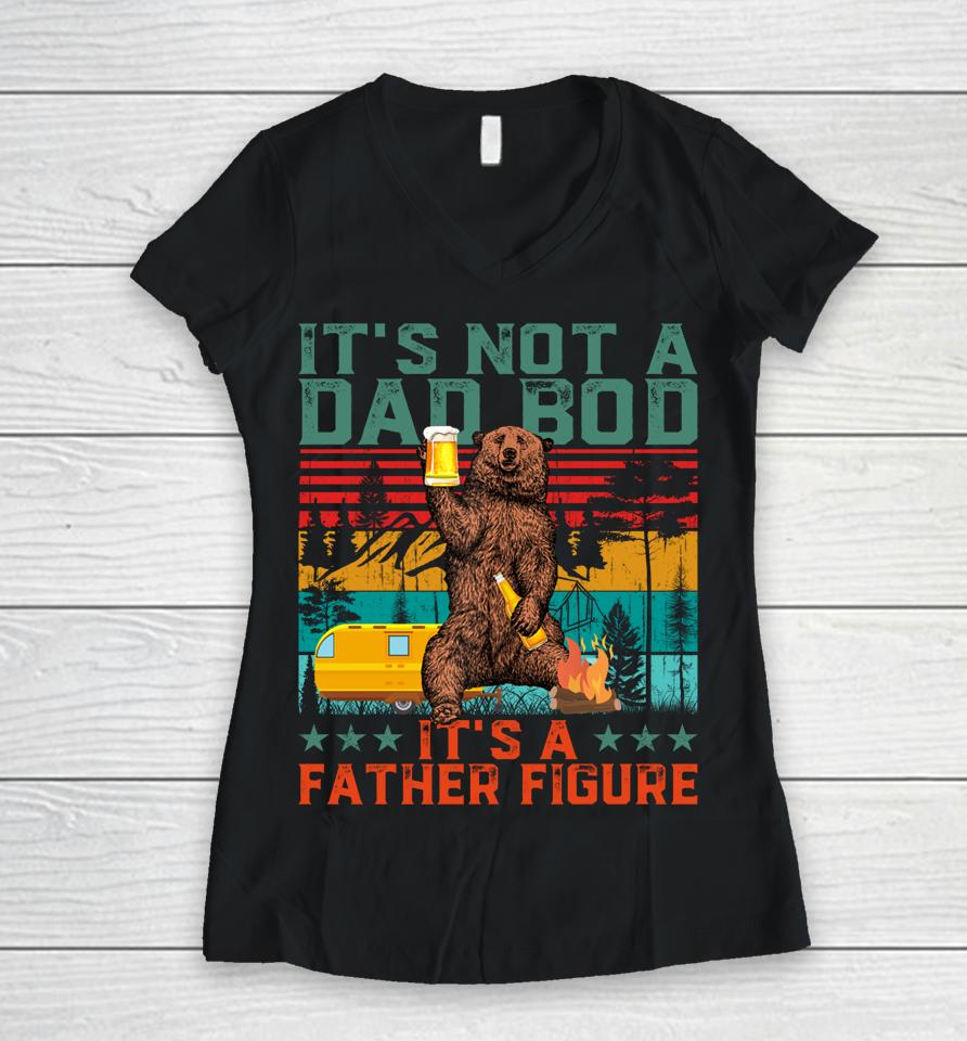 It's Not A Dad Bod It's Father Figure Funny Bear Beer Lovers Women V-Neck T-Shirt
