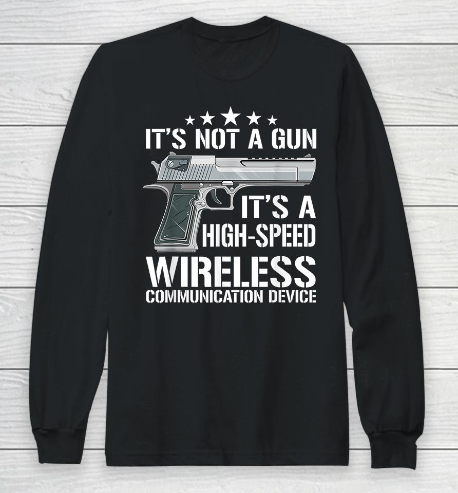 It's Not A Gun It's A Wireless Communication Device Long Sleeve T-Shirt