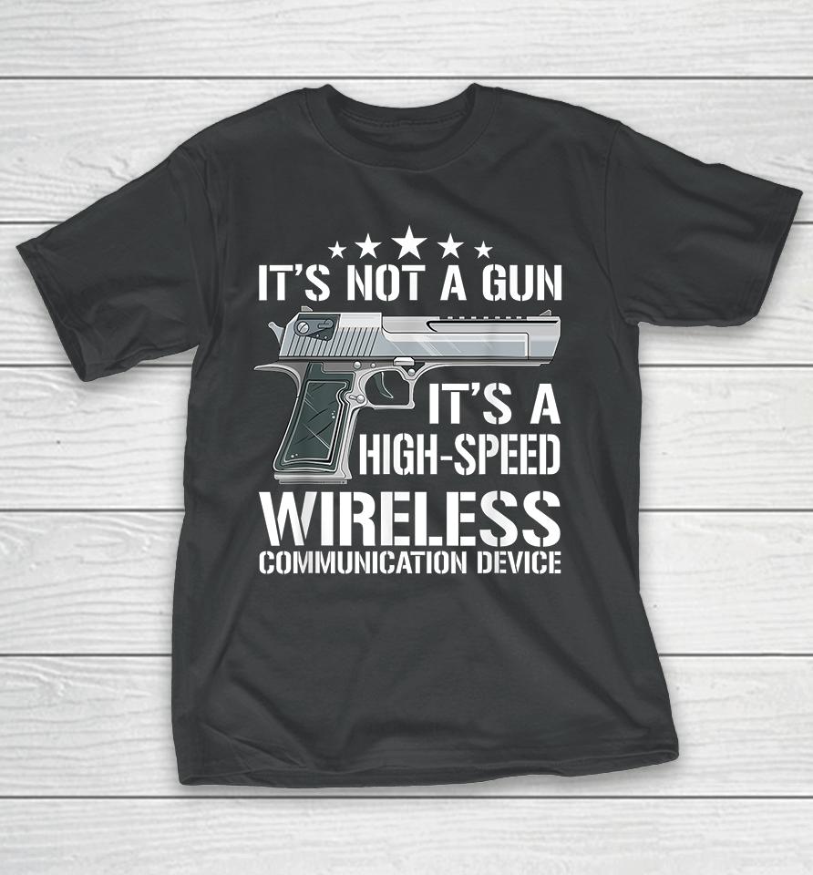 It's Not A Gun It's A Wireless Communication Device T-Shirt