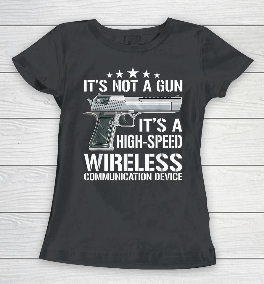 It's Not A Gun It's A Wireless Communication Device Women T-Shirt