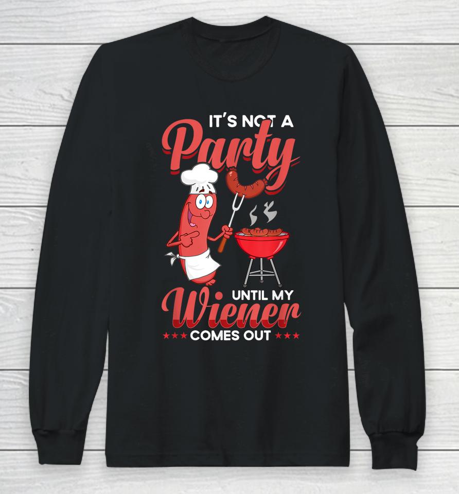 It's Not A Party Until My Wiener Comes Out Funny Hot Dog Long Sleeve T-Shirt