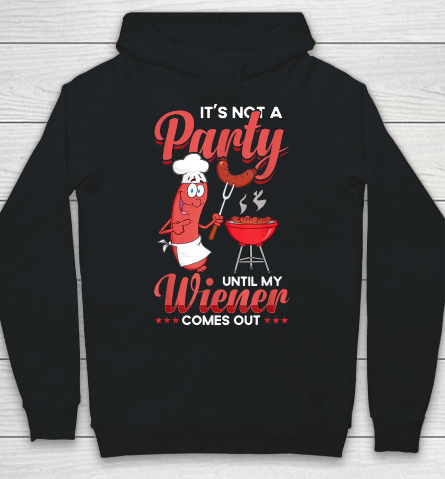 It's Not A Party Until My Wiener Comes Out Funny Hot Dog Hoodie