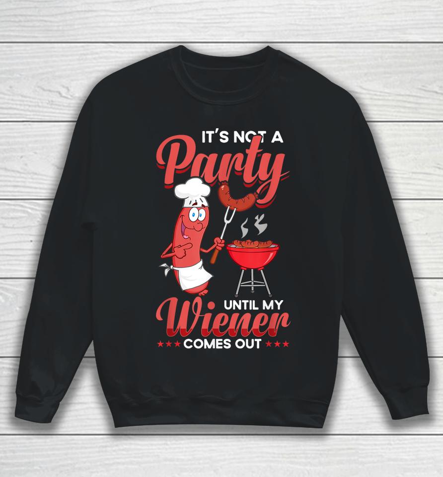 It's Not A Party Until My Wiener Comes Out Funny Hot Dog Sweatshirt