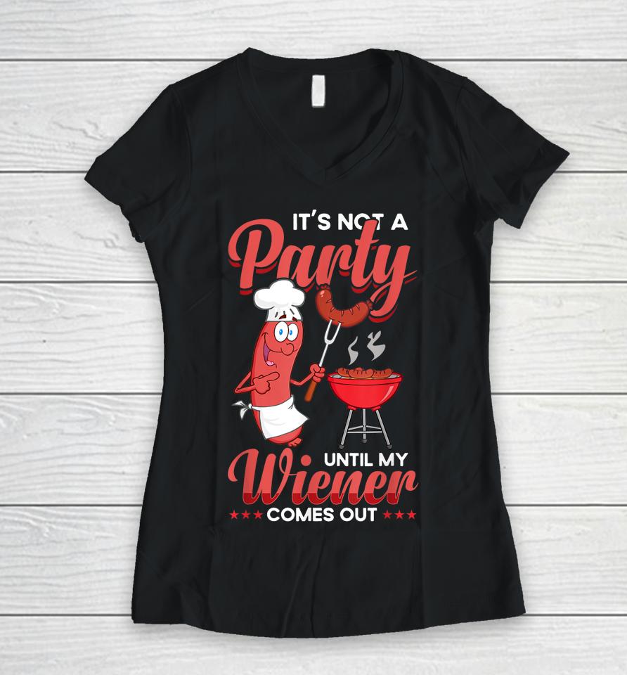 It's Not A Party Until My Wiener Comes Out Funny Hot Dog Women V-Neck T-Shirt