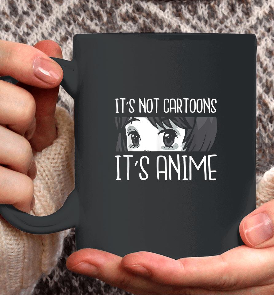 It's Not Cartoons It's Anime Coffee Mug