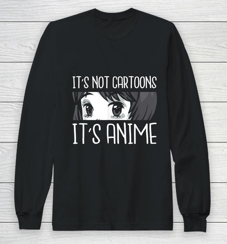 It's Not Cartoons It's Anime Long Sleeve T-Shirt