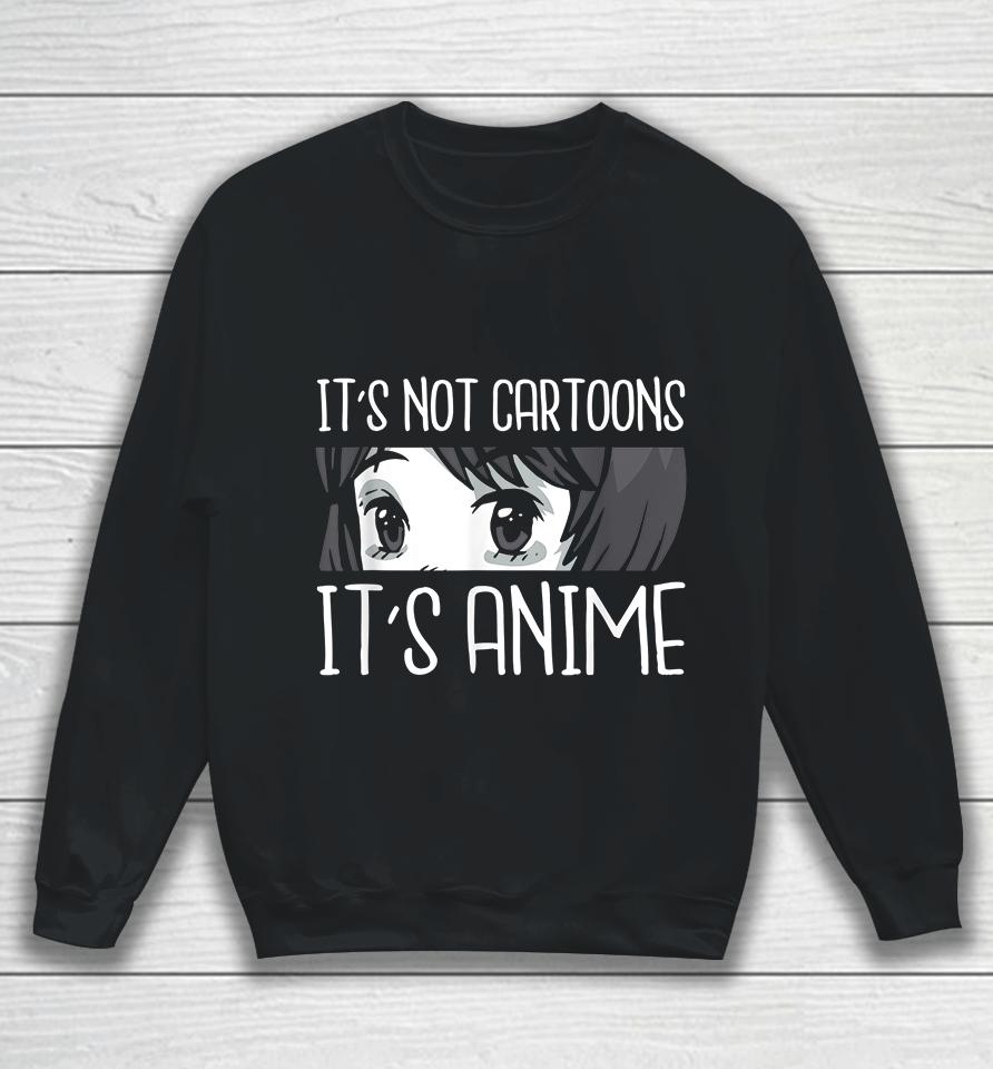 It's Not Cartoons It's Anime Sweatshirt