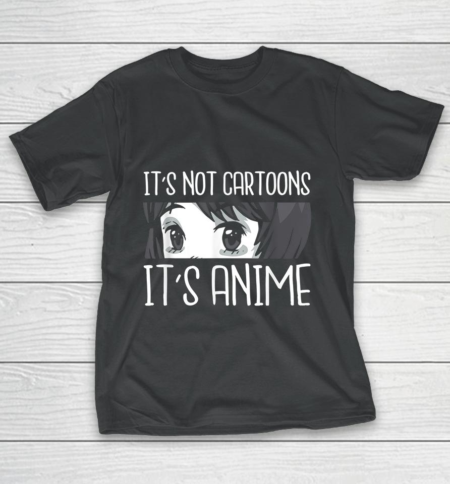 It's Not Cartoons It's Anime T-Shirt