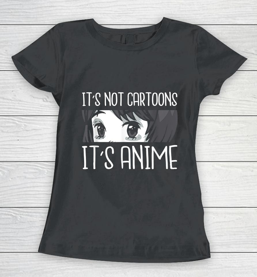 It's Not Cartoons It's Anime Women T-Shirt