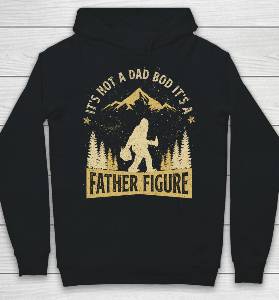 It's Not Dad Bod It's Father Figure Fathers Day Beer Bigfoot Hoodie