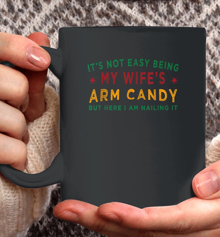 It's Not Easy Being My Wife's Arm Candy Funny Fathers Day Coffee Mug