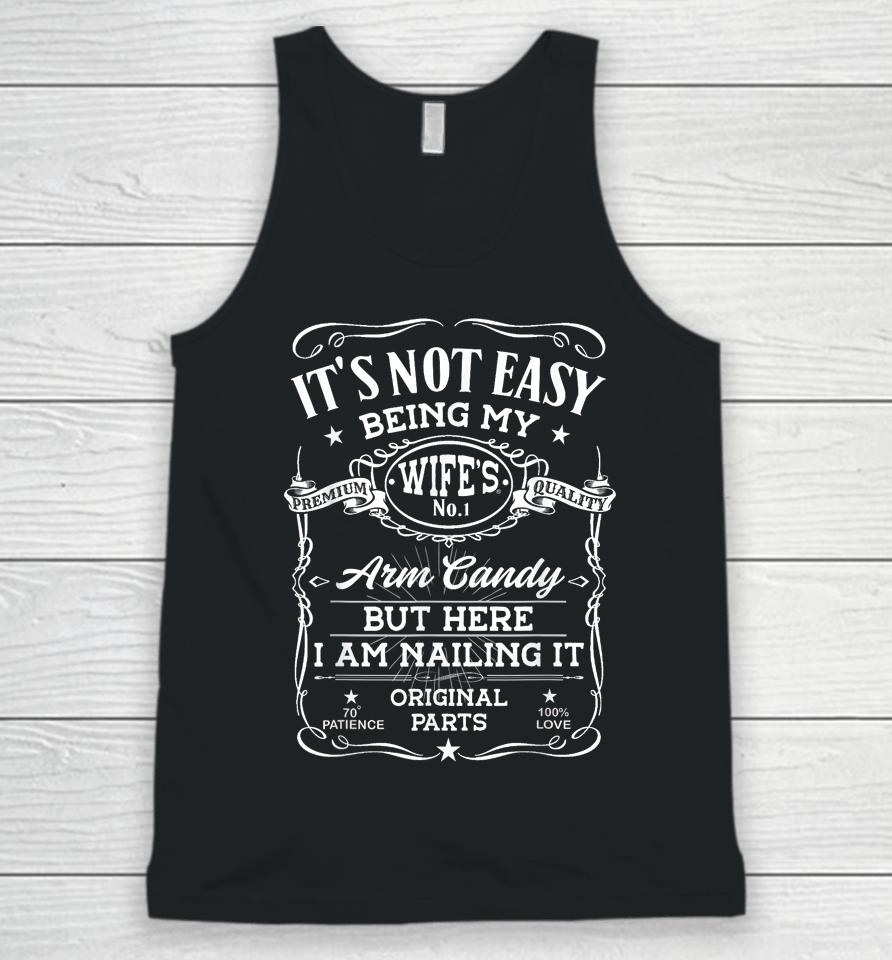 It's Not Easy Being My Wife's Arm Candy I Am Nailing It Unisex Tank Top