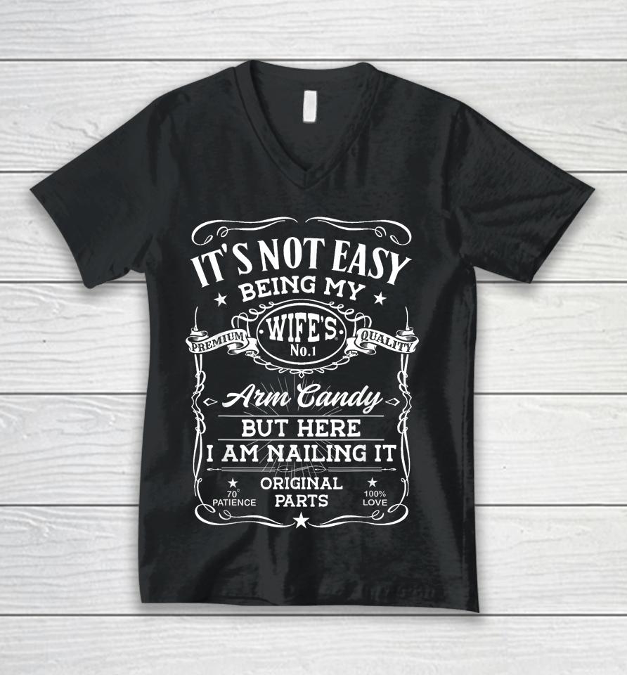 It's Not Easy Being My Wife's Arm Candy I Am Nailing It Unisex V-Neck T-Shirt