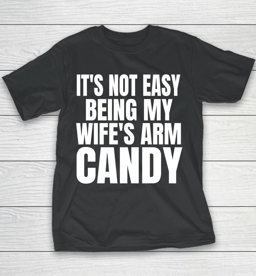 It's Not Easy Being My Wife's Arm Candy Youth T-Shirt