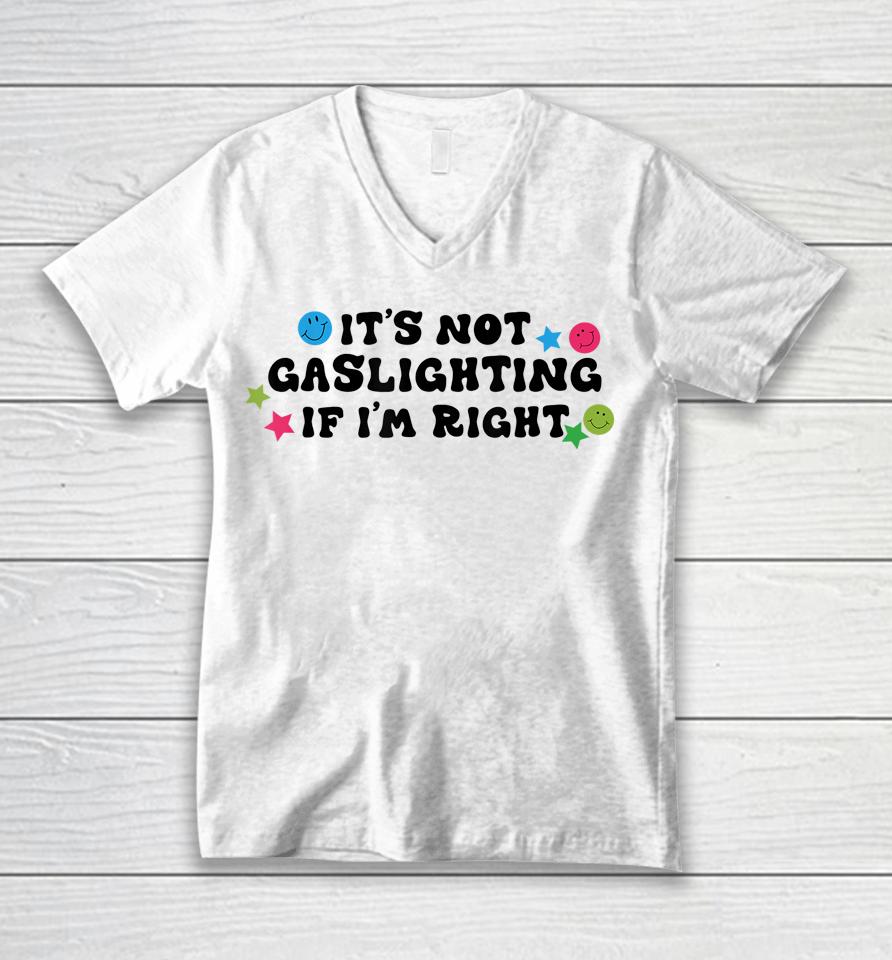 It's Not Gaslighting If I'm Right Unisex V-Neck T-Shirt