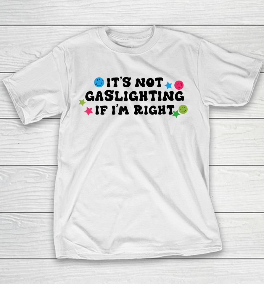 It's Not Gaslighting If I'm Right Youth T-Shirt