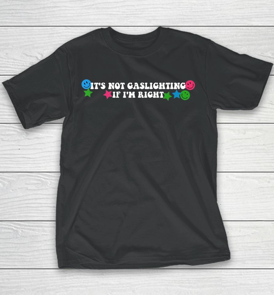 It's Not Gaslighting If I'm Right Youth T-Shirt