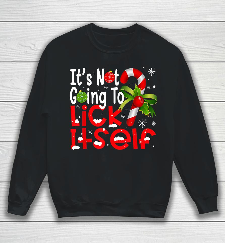 It's Not Going To Lick Itself Christmas Candy Cane Sweatshirt
