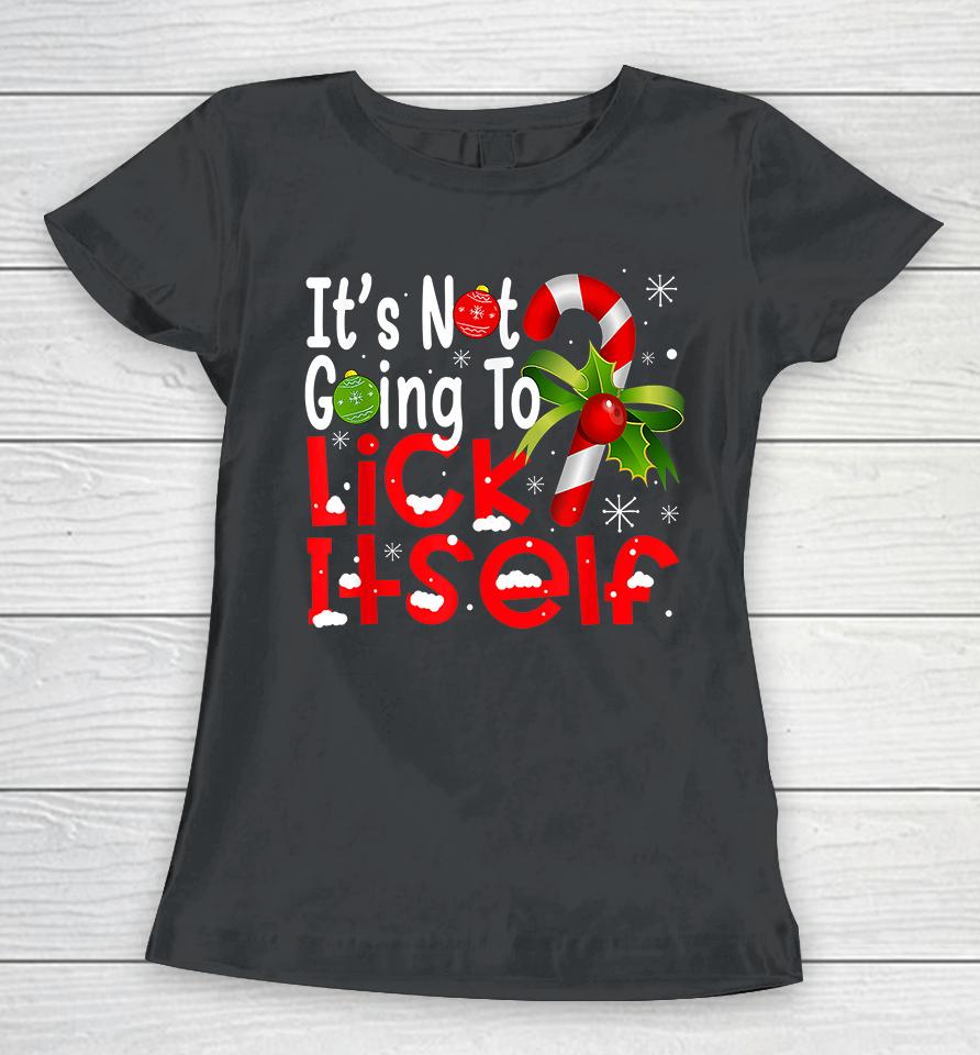 It's Not Going To Lick Itself Christmas Candy Cane Women T-Shirt