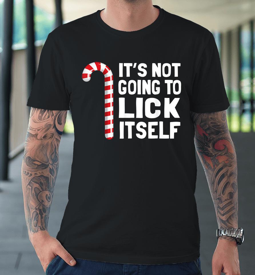 It's Not Going To Lick Itself Christmas Premium T-Shirt