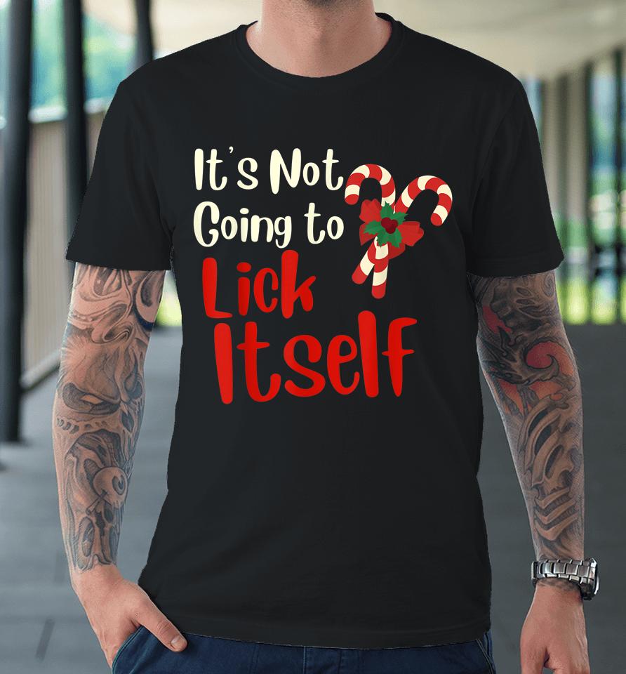 It's Not Going To Lick Itself Funny Christmas Premium T-Shirt