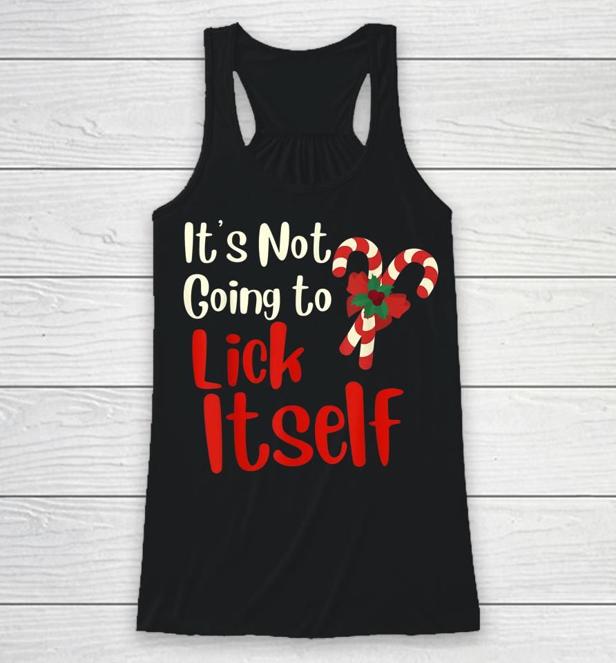 It's Not Going To Lick Itself Funny Christmas Racerback Tank